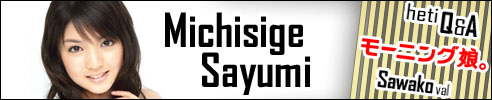 Michisige Sayumi -  Q&A